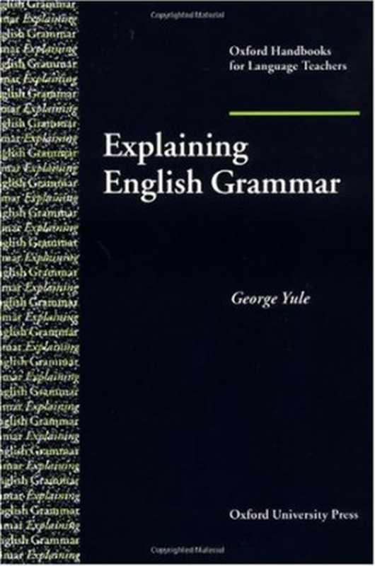 Explaining English Grammar (Oxford Handbooks for Language Teachers Series)（George Yule）（Oxford University Press  USA 1999）