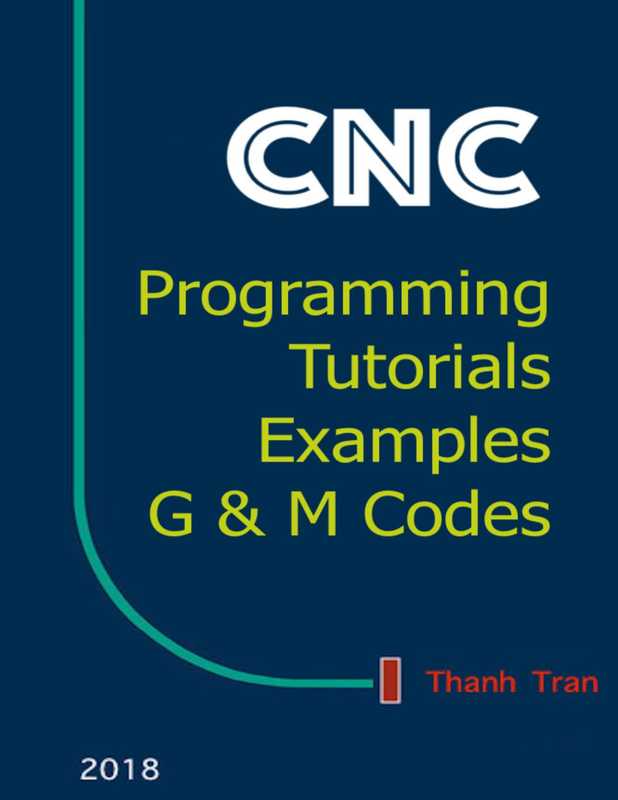 CNC Programming Tutorials Examples G M Codes(Thanh Tran)(2018)