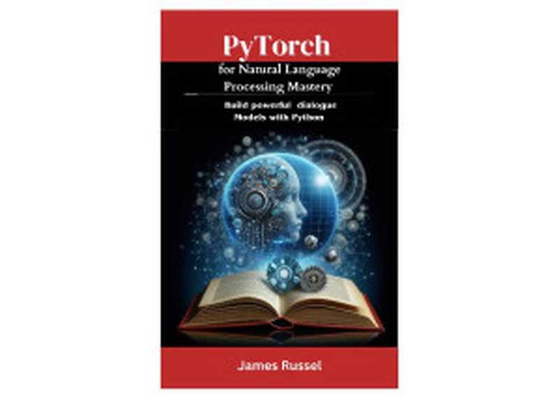 PyTorch for Natural Language Processing Mastery.（Russel J.）（2024）