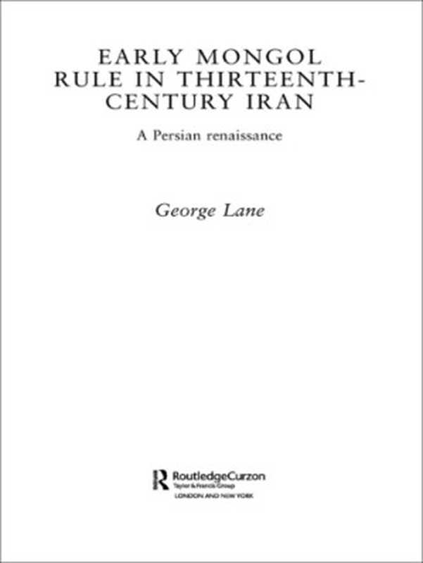 Early Mongol Rule in Thirteenth-Century Iran  a Persian Renaissance（Lane  George E）（Routledge;Taylor and Francis 2003）