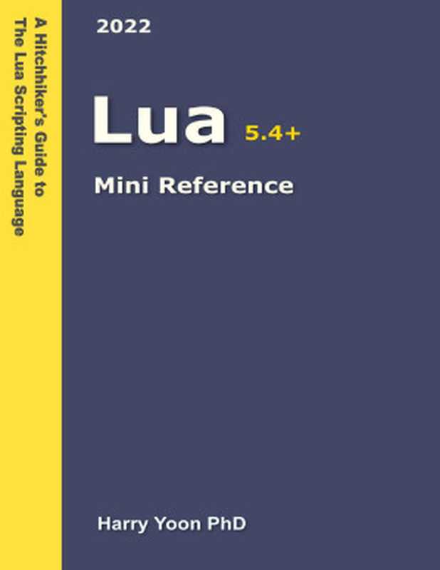 Lua Mini Reference  A Quick Guide to the Lua Scripting Language for Busy Coders（Harry Yoon）（Coding Books Press 2022）