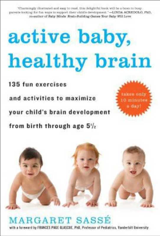 Active Baby  Healthy Brain  135 Fun Exercises and Activities to Maximize Your Child