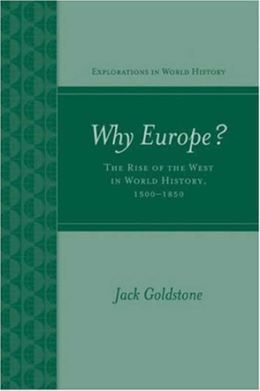 Why Europe The Rise of the West in World History 1500-1850 (Explorations in World History)(Jack Goldstone)(McGraw-Hill Humanities Social Sciences Languages 2008)