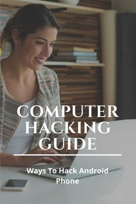 Computer Hacking Guide  Ways to Hack Android Phone  Code to Check if Phone Is Hacked 2020（Aubrey Dambra ）（Independently published 2021）