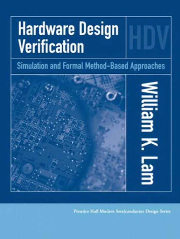 Hardware Design Verification  Simulation and Formal Method-Based Approaches（William K. Lam）（Prentice Hall 2008）