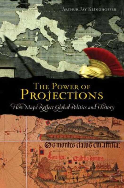 The Power of Projections - How Maps Reflect Global Politics and History(Arthur Jay Klinghoffer)(Praeger 2006)