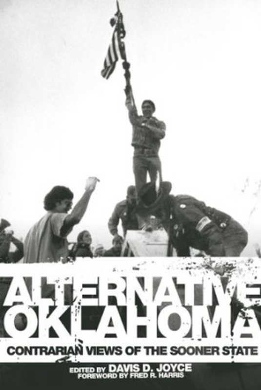 Alternative Oklahoma - Contrarian Views of the Sooner State（Davis D. Joyce  Fred R. Harris）（University of Oklahoma Press 2007）