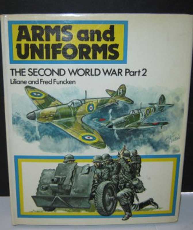 The Second World War - Part 2 - Great Britain  Germany  France  USSR and Belgium 1939-43 (Arms and Uniforms)（Liliane Funcken  Fred Funcken）（Ward Lock Limited 1975）