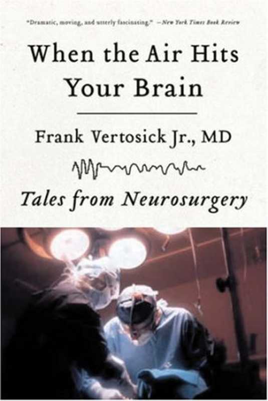 When the Air Hits Your Brain  Tales from Neurosurgery（Frank Vertosick Jr.）（W. W. Norton & Company 2008）