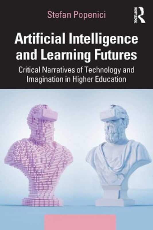 Artificial Intelligence and Learning Futures   Critical Narratives of Technology and Imagination in Higher Education（Stefan Popenici）（Routledge 2022）