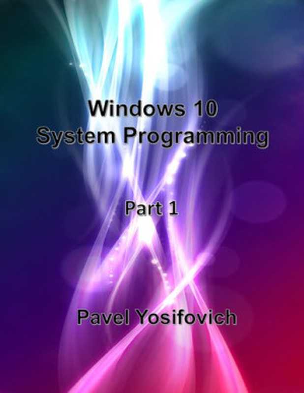 Windows 10 System Programming  Part 1（Pavel Yosifovich）（leanpub.com 2019）