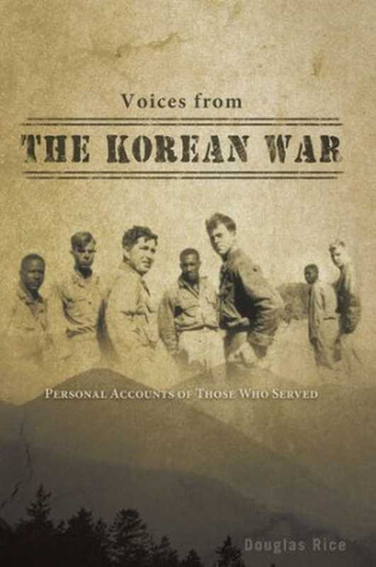 朝鲜战争的声音 参战人员亲自叙述 Voices From the Korean War Personal Accounts of Those Who Served 中英双语 【百度机翻】(道格拉斯·赖斯 Douglas Rice)(The New York Times® Best Sellers Books 2011)