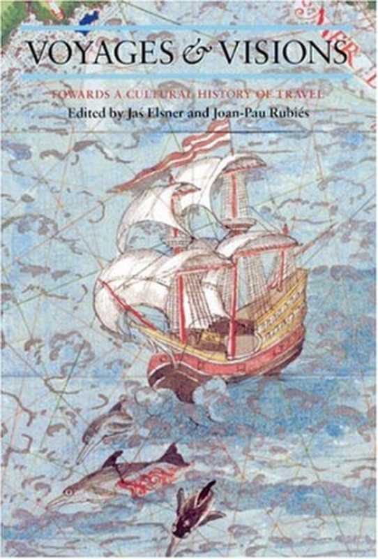 Voyages and Visions  Towards a Cultural History of Travel (Reaktion Books - Critical Views)（Jas Elsner  Joan-Pau Rubies）（1999）