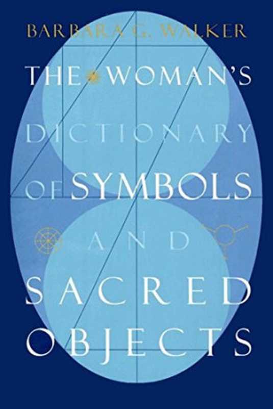The Woman’s Dictionary of Symbols and Sacred Objects(Barbara G. Walker)(HarperOne 1988)