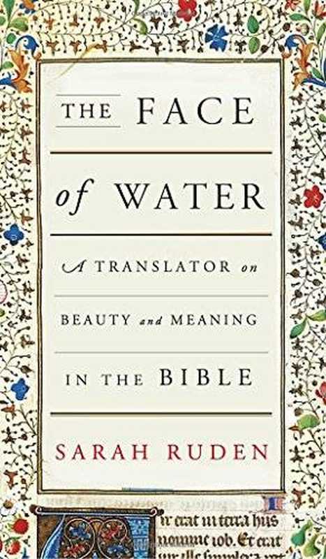 The Face of Water  A Translator on Beauty and Meaning in the Bible（Sarah Ruden）