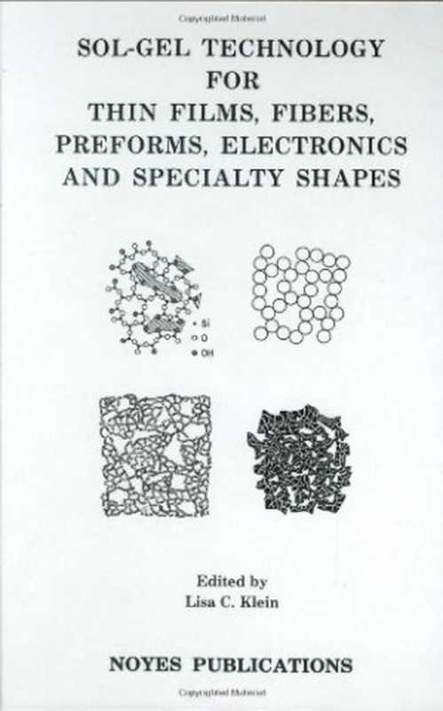 Sol-Gel technology for thin films  fibers  preforms  electronics  and specialty shapes（Lisa C. Klein  Lisa C. Klein）（Noyes Publications 1988）