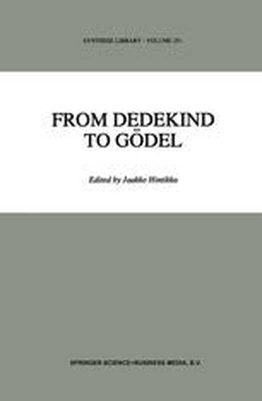 From Dedekind to Gödel Essays on the Development of the Foundations of Mathematics(Jaakko Hintikka (ed.))(Springer Netherlands 1995)