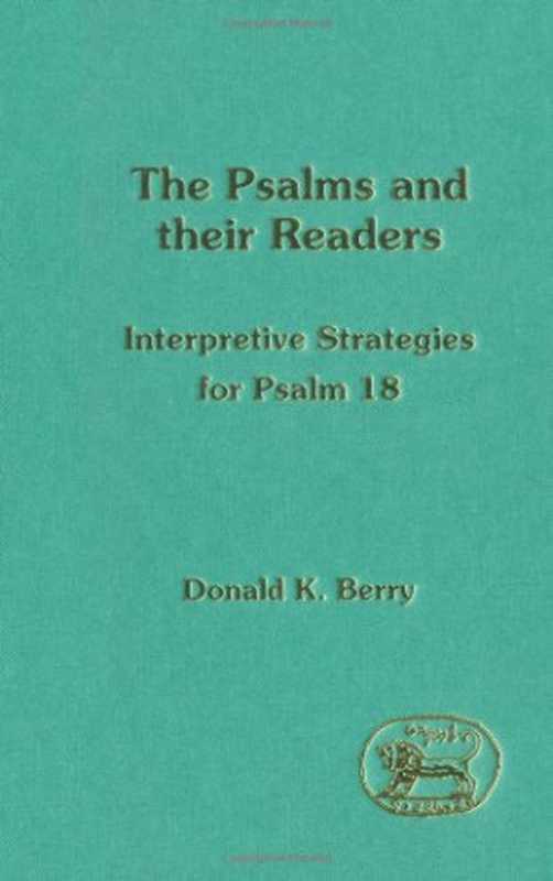 The Psalms and Their Readers  Interpretive Strategies for Psalm 18 (JSOT Supplement)（Donald K. Berry）（Sheffield Academic Press 1993）