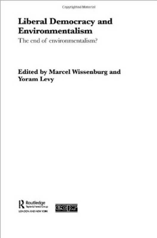 Liberal Democracy and Environmentalism - The End of Environmentalism (Routledge Ecpr Studies in European Political Science)(M. Wissenburg)(Routledge 2004)