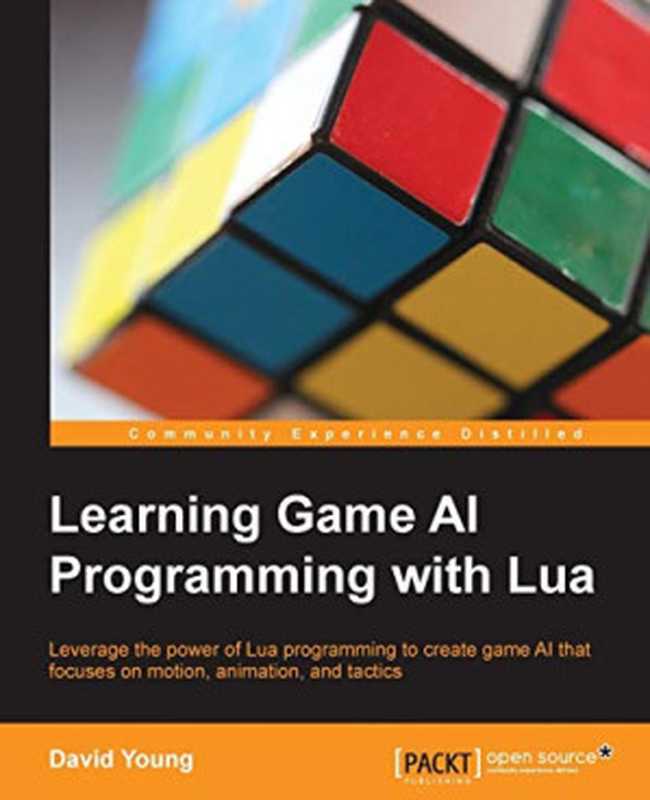 Learning Game AI Programming with Lua(David Young)(Packt Publishing 2014)