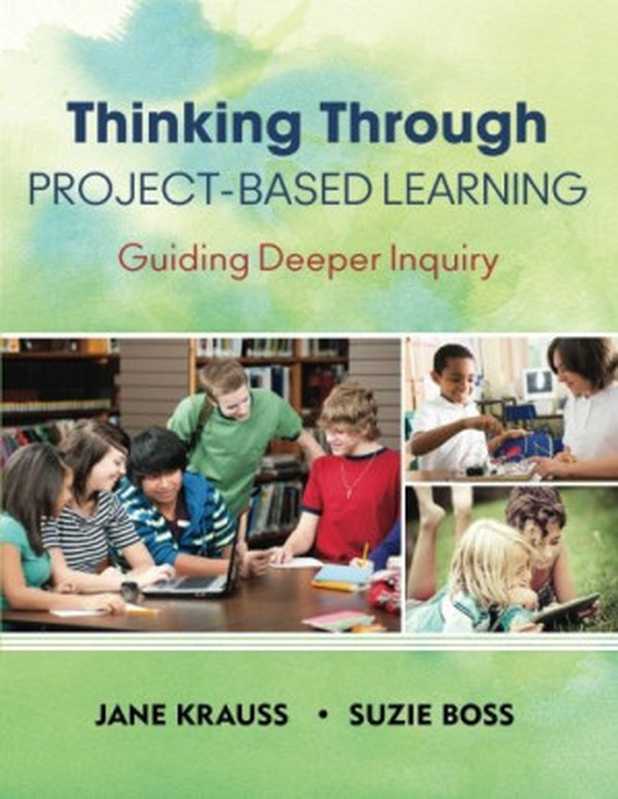 Thinking Through Project-Based Learning Guiding Deeper Inquiry(Jane Krauss Suzanne K. Boss)(Corwin Press 2013)