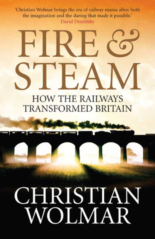 Fire and Steam  How the Railways Transformed Britain（Christian Wolmar [Wolmar  Christian]）（Atlantic Books Ltd 2008）