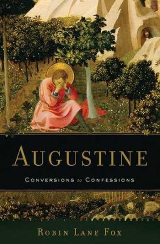 Augustine  Conversions to Confessions（Robin Lane Fox）（Basic Books 2015）