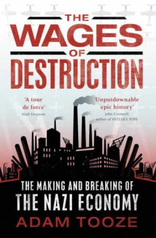 The Wages of Destruction The Making and Breaking of the Nazi Economy(Adam Tooze)(Allen Lane 2006)