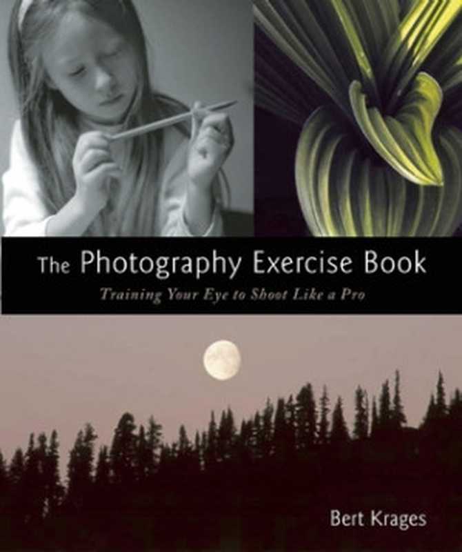 The Photography Exercise Book  Training Your Eye to Shoot Like a Pro（Bert Krages）（Allworth 2016）