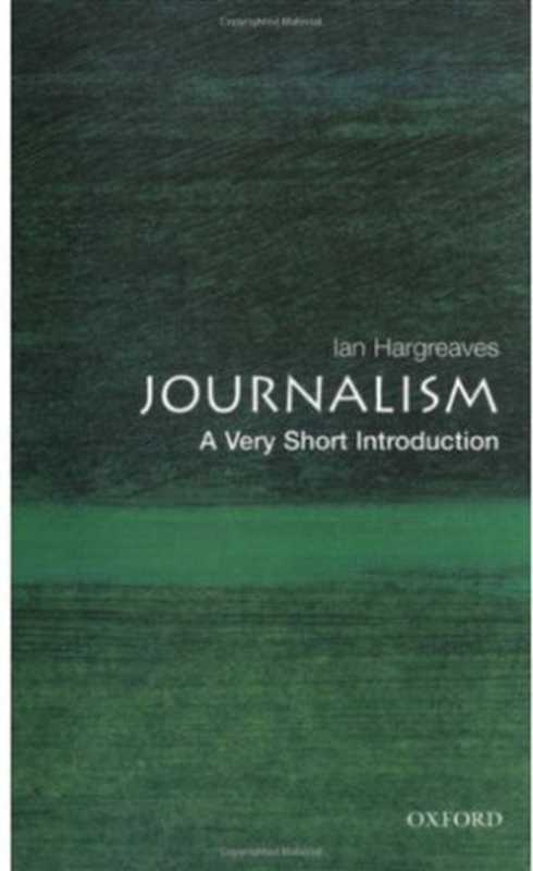 Journalism  A Very Short Introduction (Very Short Introductions)（Ian Hargreaves）（Oxford University Press  USA 2005）