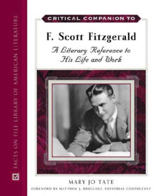 Critical Companion to F. Scott Fitzgerald  A Literary Reference to His Life And Work（Mary Jo Tate  Matthew Joseph Bruccoli）（Facts On File 2007）