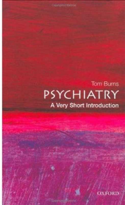 Psychiatry  A Very Short Introduction（Tom Burns）（Oxford University Press 2006）