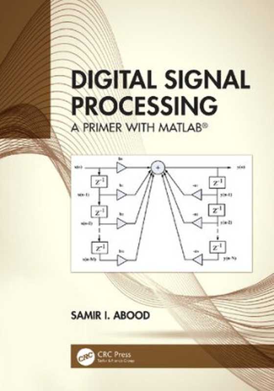 Digital Signal Processing A Primer with MATLAB®(Samir I. Abood)(CRC Press 2020)
