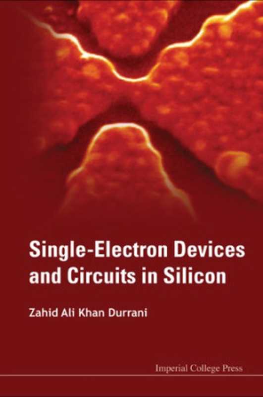 Single-Electron Devices and Circuits in Silicon(Zahid Ali Khan Durrani)(Imperial College Press 2009)