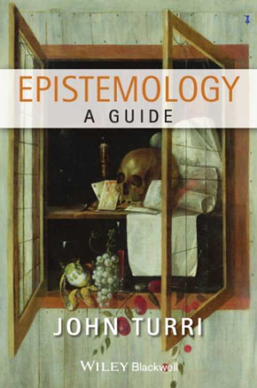 Epistemology A Guide(John Turri)(Wiley-Blackwell 2013)