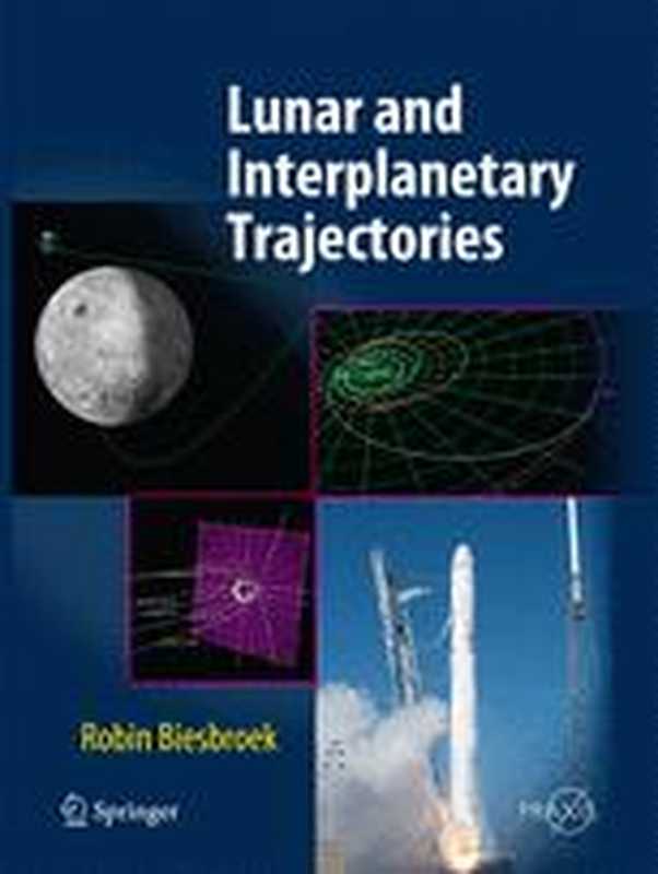 Lunar and Interplanetary Trajectories(Robin Biesbroek (auth.))(Springer International Publishing 2016)