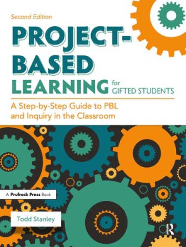 Project-based learning for gifted students a step-by-step guide to PBL and inquiry in the classroom c Todd Stanley.(Todd Stanley)(Prufrock Press Inc. 2021)