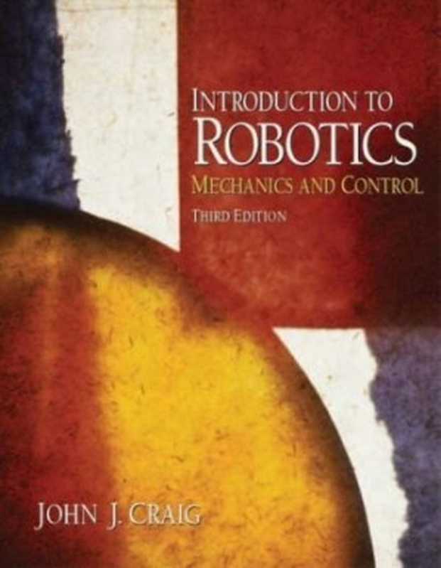 Introduction to Robotics Mechanics and Control 3rd edition(John J.Craig)(Pearson Education Inc. 2005)