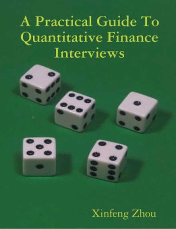 A Practical Guide To Quantitative Finance Interviews(Xinfeng Zhou)(lulu.com 2008)