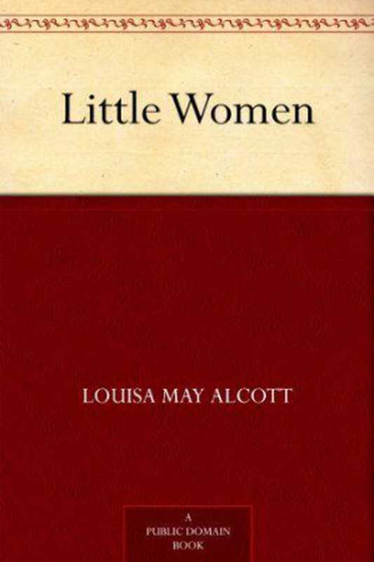 Little Women (小妇人) (免费公版书)（Alcott Louisa May & (露易莎·梅·奥尔科) [Alcott Louisa May & (露易莎·梅·奥尔科)]）（2012）