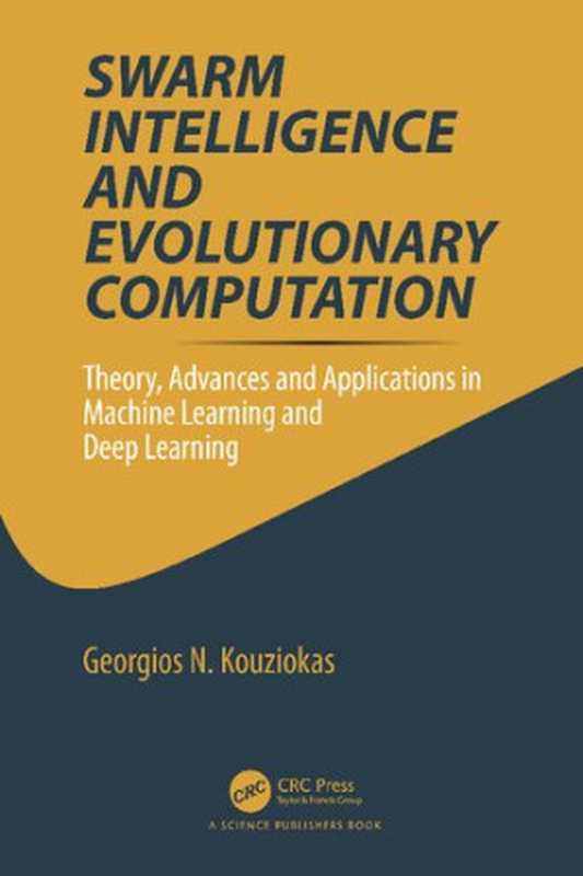 Swarm Intelligence and Evolutionary Computation Theory Advances and Applications in Machine Learning and Deep Learning(Georgios Kouziokas)(CRC Press 2023)