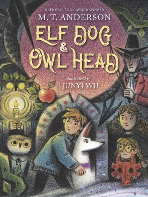 Elf Dog and Owl Head（M. T. Anderson）（Candlewick Press 2023）