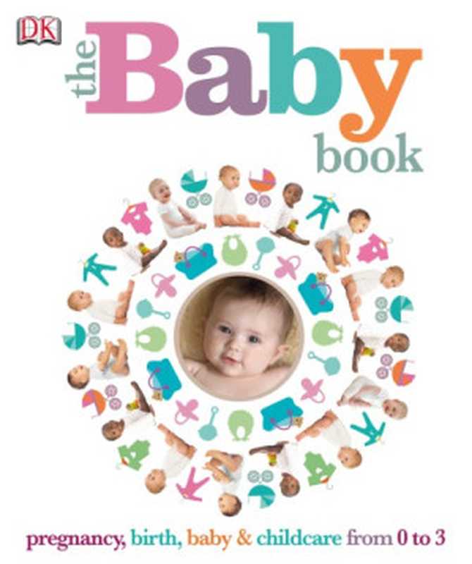The Baby Book Pregnancy Birth Baby & Childcare from 0 to 3(DK)(DK Publishing 2013)