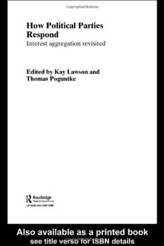 How Political Parties Respond to Voters - Interest Aggregation Revisited (Routledge Research in Comparative Politics)(Kay Lawson)(2004)
