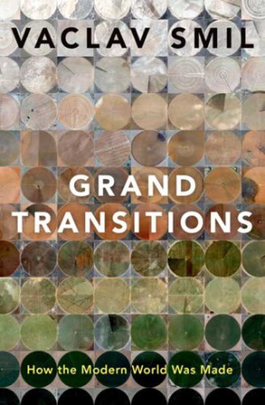 Grand Transitions How the Modern World Was Made(Vaclav Smil)(Oxford University Press 2021)
