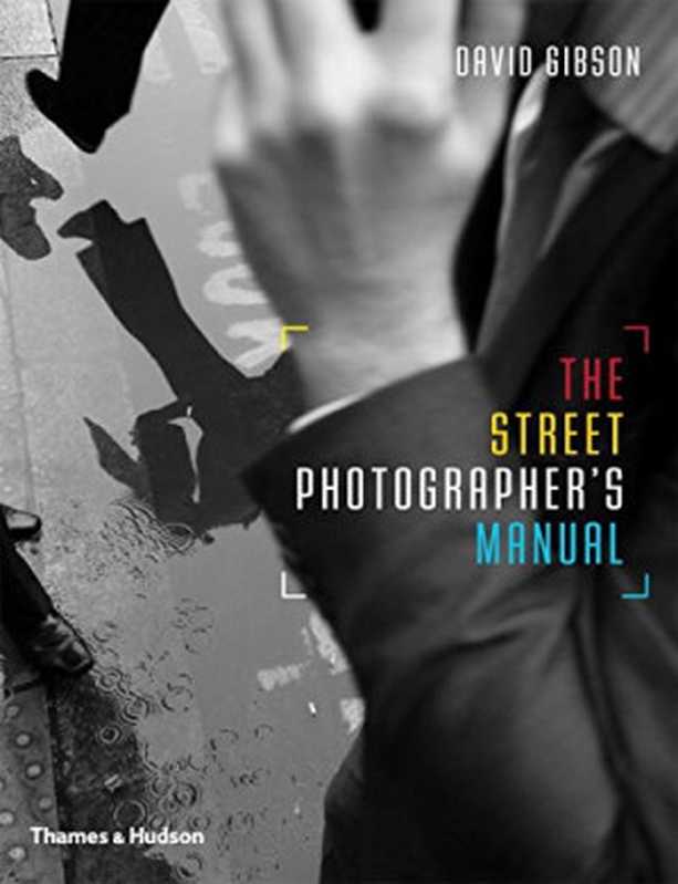 The Street Photographer’s Manual（David Gibson）（Thames & Hudson 2014）
