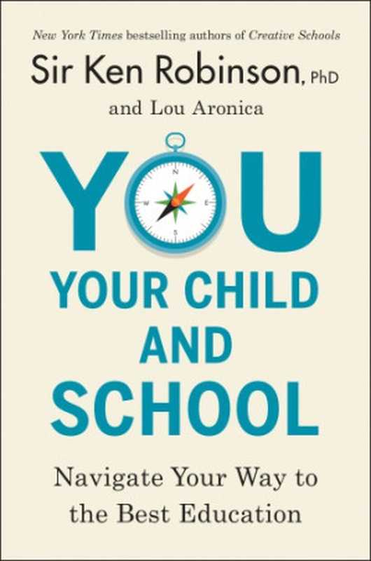 You Your Child and School Navigate Your Way to the Best(Sir Ken Robinson PhD; Lou Aronica)(Penguin Publishing Group;Viking 2018)