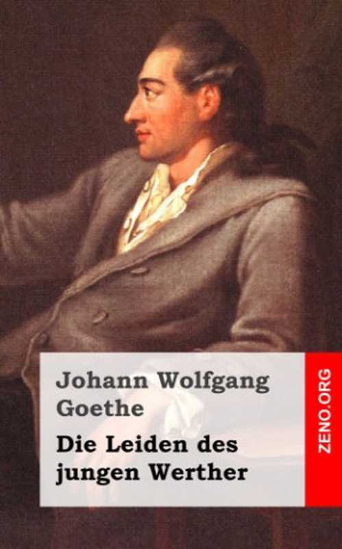 Die Leiden des jungen Werther（Johann Wolfgang Goethe）（Zeno.org 2015）