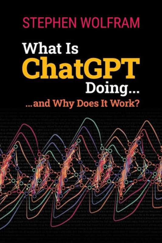 What Is ChatGPT Doing ... And Why Does It Work （Stephen Wolfram）（Wolfram Media  Inc. 2023）