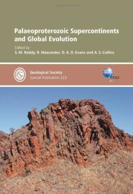 Palaeoproterozoic Supercontinents and Global Evolution (Geological Society London  Special Publication)（D A D Evans  S M Reddy  R Mazumder  A S Collins）（Geological Society Of London 2009）